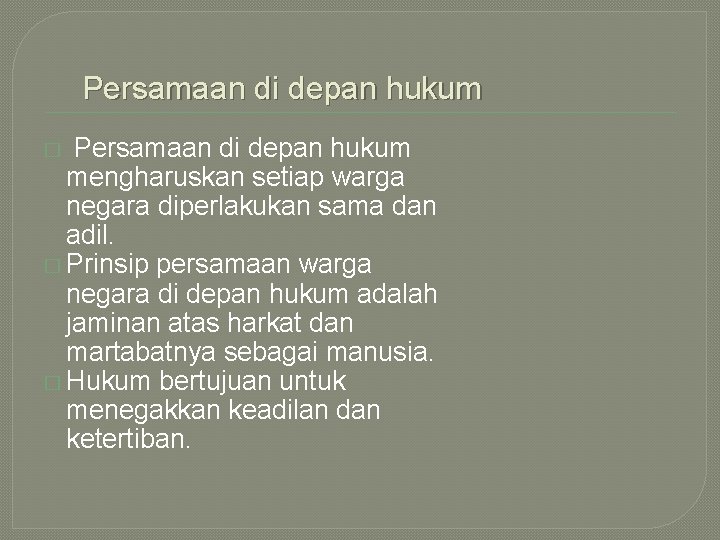 Persamaan di depan hukum mengharuskan setiap warga negara diperlakukan sama dan adil. � Prinsip