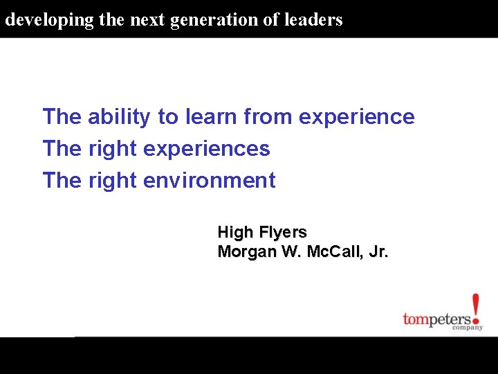 developing the next generation of leaders The ability to learn from experience The right