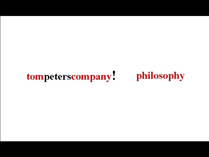 tompeterscompany! philosophy 