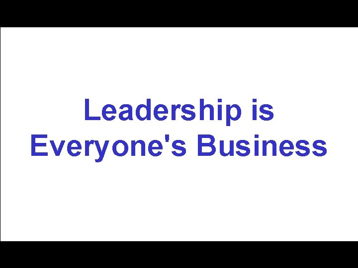 Leadership is Everyone's Business 