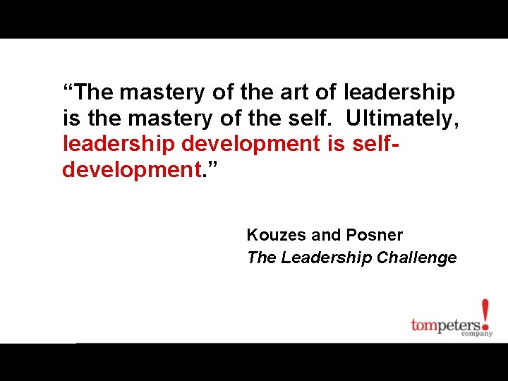 “The mastery of the art of leadership is the mastery of the self. Ultimately,