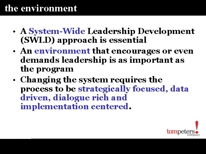the environment • A System-Wide Leadership Development (SWLD) approach is essential • An environment