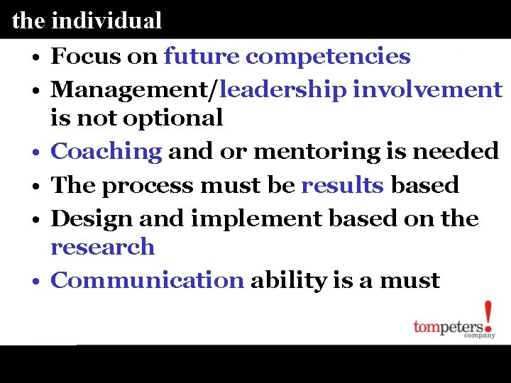 the individual • Focus on future competencies • Management/leadership involvement is not optional •