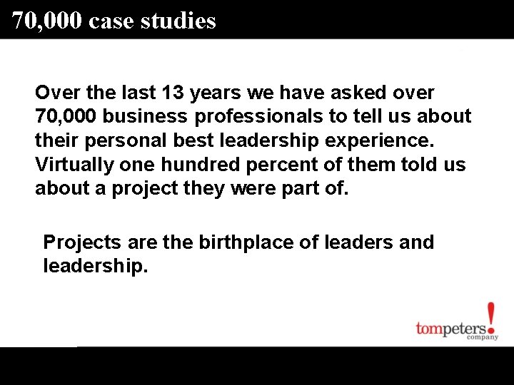 70, 000 case studies Over the last 13 years we have asked over 70,