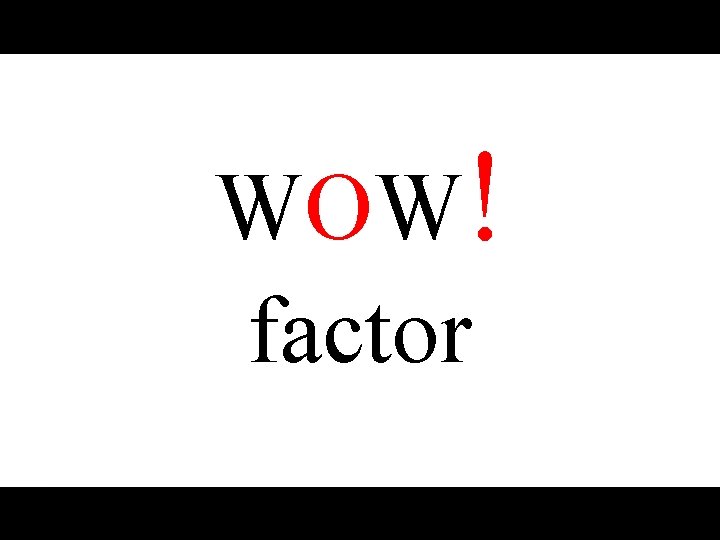 WOW! factor 