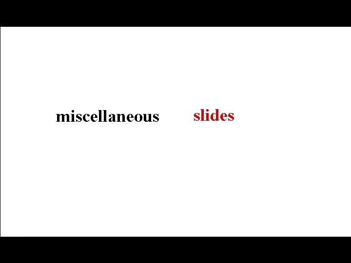 miscellaneous slides 
