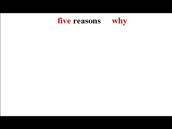 five reasons why 