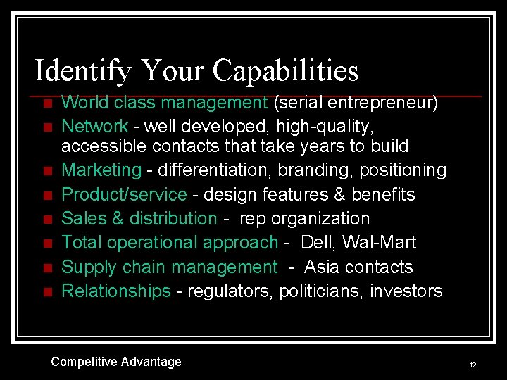 Identify Your Capabilities n n n n World class management (serial entrepreneur) Network -