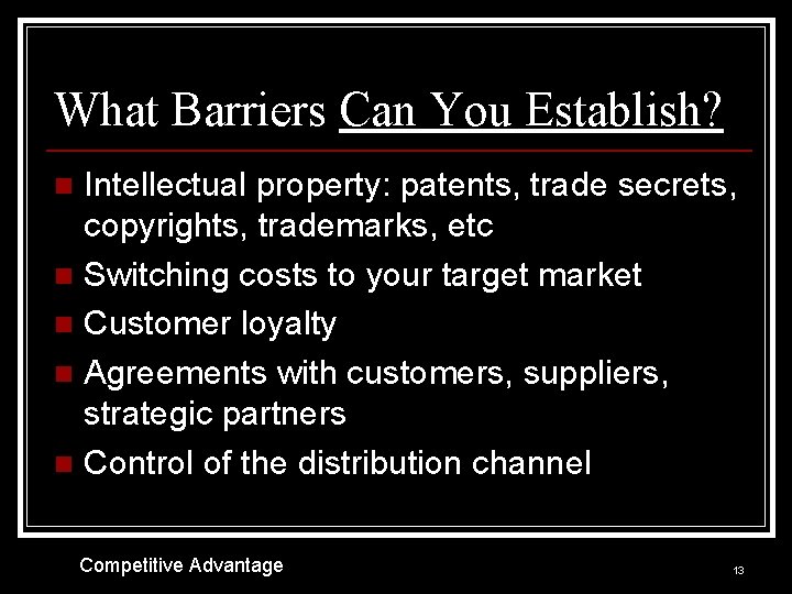What Barriers Can You Establish? Intellectual property: patents, trade secrets, copyrights, trademarks, etc n