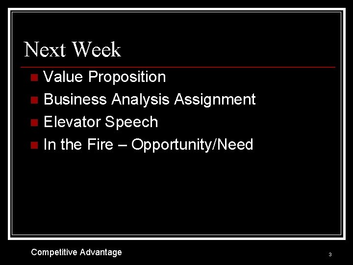 Next Week Value Proposition n Business Analysis Assignment n Elevator Speech n In the