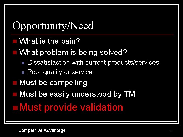 Opportunity/Need What is the pain? n What problem is being solved? n n n