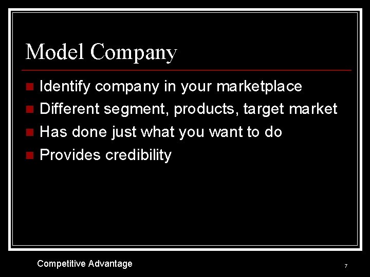 Model Company Identify company in your marketplace n Different segment, products, target market n