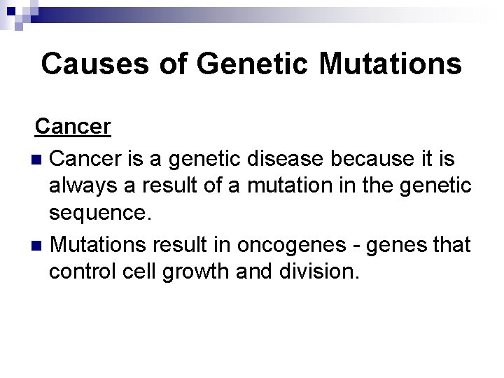 Causes of Genetic Mutations Cancer n Cancer is a genetic disease because it is
