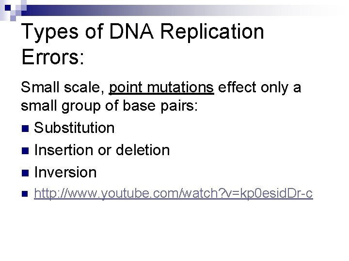 Types of DNA Replication Errors: Small scale, point mutations effect only a small group