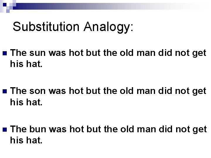 Substitution Analogy: n The sun was hot but the old man did not get