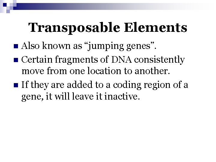 Transposable Elements Also known as “jumping genes”. n Certain fragments of DNA consistently move