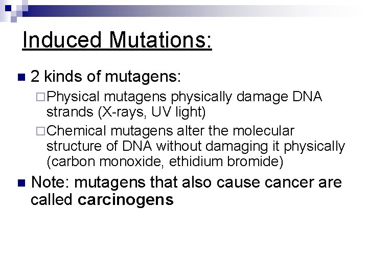 Induced Mutations: n 2 kinds of mutagens: ¨ Physical mutagens physically damage DNA strands