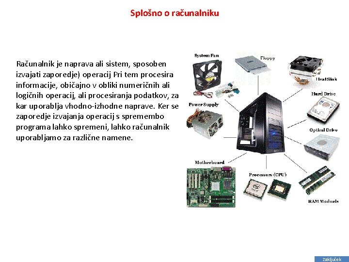 Splošno o računalniku Računalnik je naprava ali sistem, sposoben izvajati zaporedje) operacij Pri tem