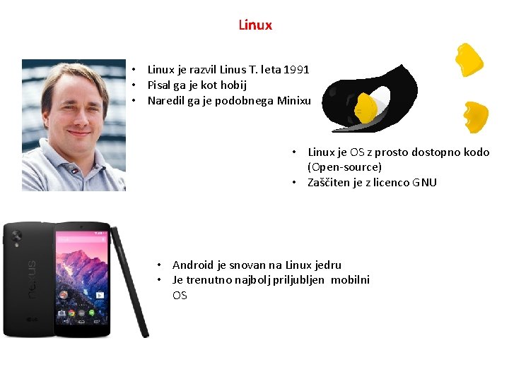 Linux • Linux je razvil Linus T. leta 1991 • Pisal ga je kot