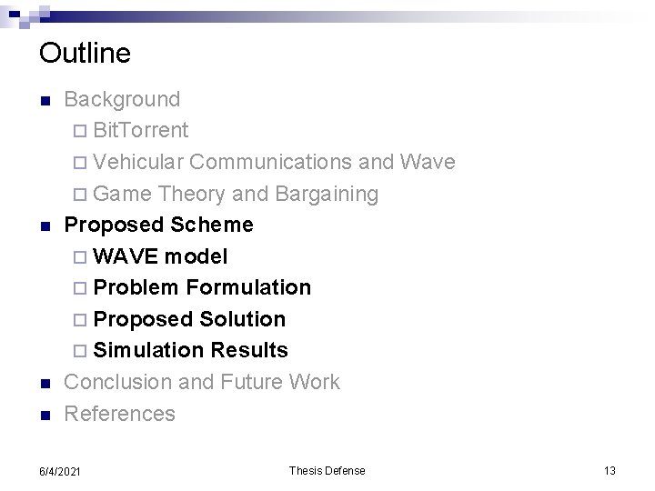 Outline n n Background ¨ Bit. Torrent ¨ Vehicular Communications and Wave ¨ Game