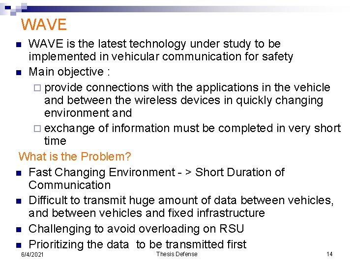 WAVE is the latest technology under study to be implemented in vehicular communication for