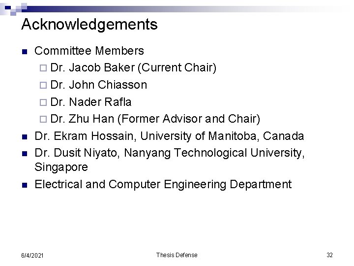 Acknowledgements n n Committee Members ¨ Dr. Jacob Baker (Current Chair) ¨ Dr. John
