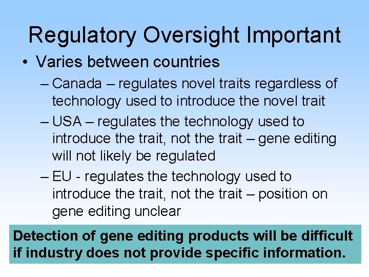 Regulatory Oversight Important • Varies between countries – Canada – regulates novel traits regardless