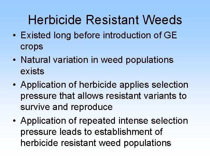 Herbicide Resistant Weeds • Existed long before introduction of GE crops • Natural variation