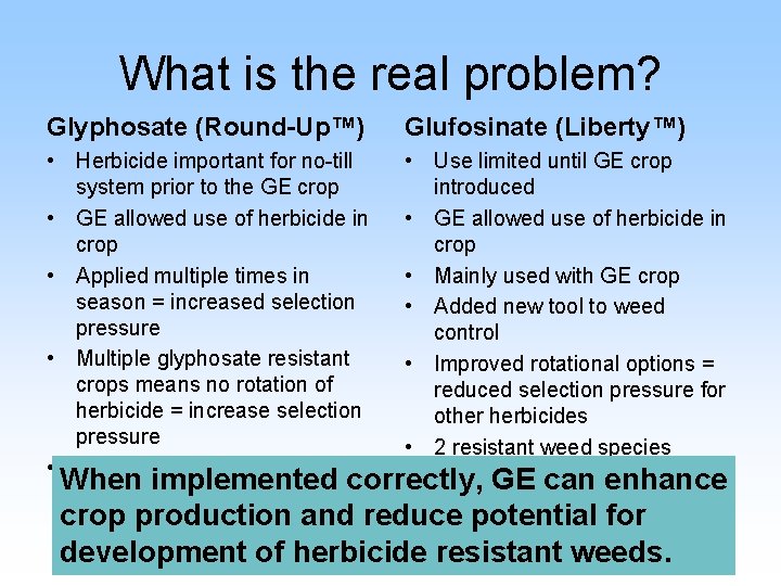 What is the real problem? Glyphosate (Round-Up™) Glufosinate (Liberty™) • Herbicide important for no-till