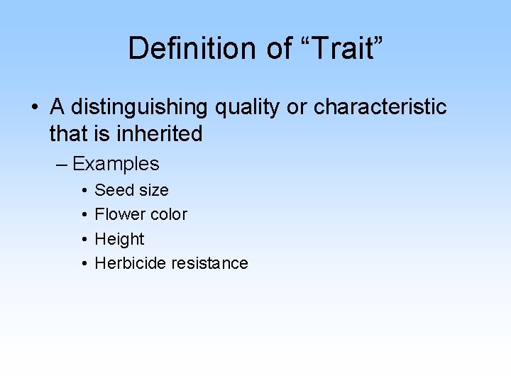 Definition of “Trait” • A distinguishing quality or characteristic that is inherited – Examples