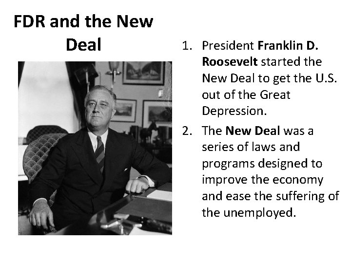 FDR and the New Deal 1. President Franklin D. Roosevelt started the New Deal