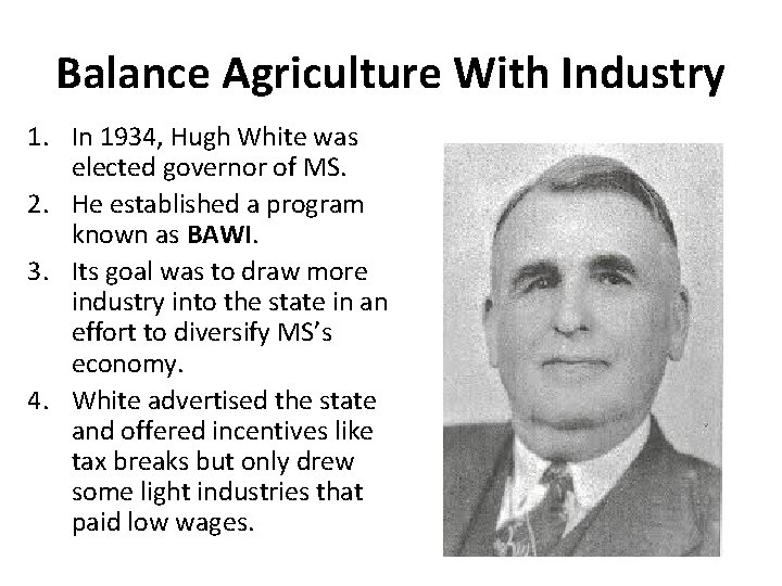 Balance Agriculture With Industry 1. In 1934, Hugh White was elected governor of MS.