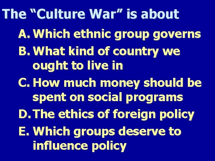 The “Culture War” is about A. Which ethnic group governs B. What kind of