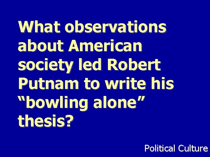 What observations about American society led Robert Putnam to write his “bowling alone” thesis?