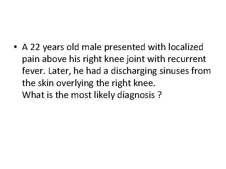  • A 22 years old male presented with localized pain above his right