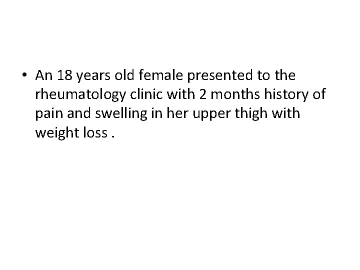  • An 18 years old female presented to the rheumatology clinic with 2