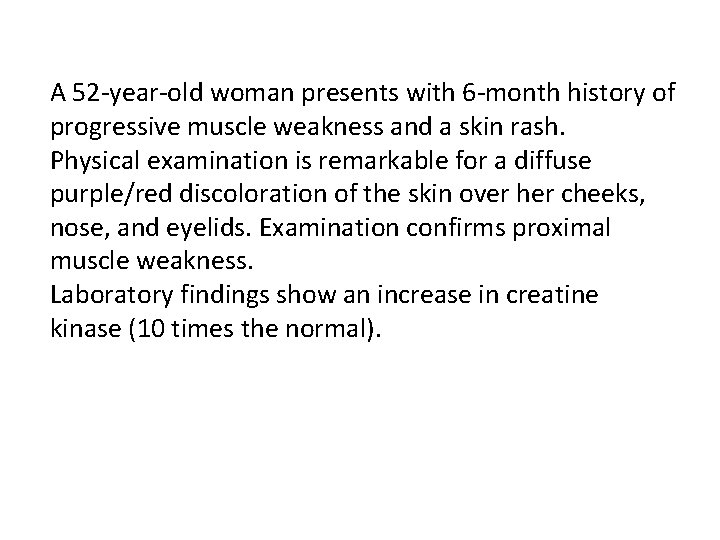 A 52 -year-old woman presents with 6 -month history of progressive muscle weakness and