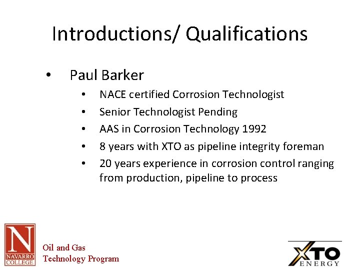 Introductions/ Qualifications • Paul Barker • • • NACE certified Corrosion Technologist Senior Technologist