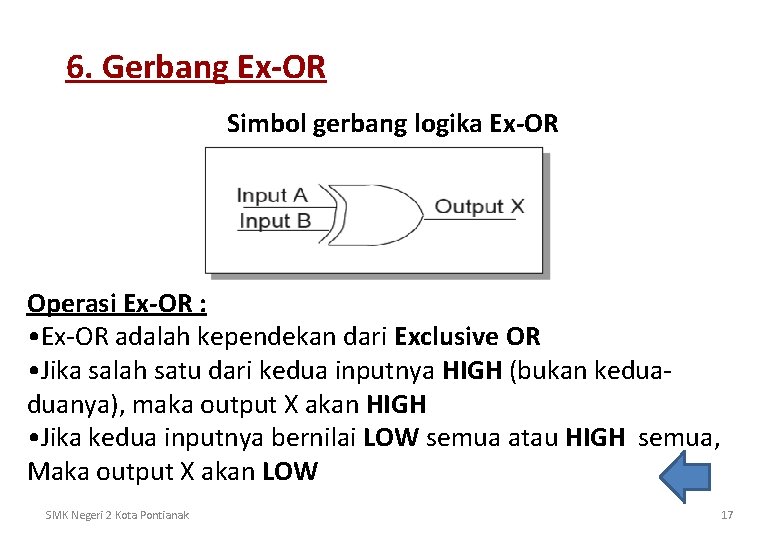 6. Gerbang Ex-OR Simbol gerbang logika Ex-OR Operasi Ex-OR : • Ex-OR adalah kependekan