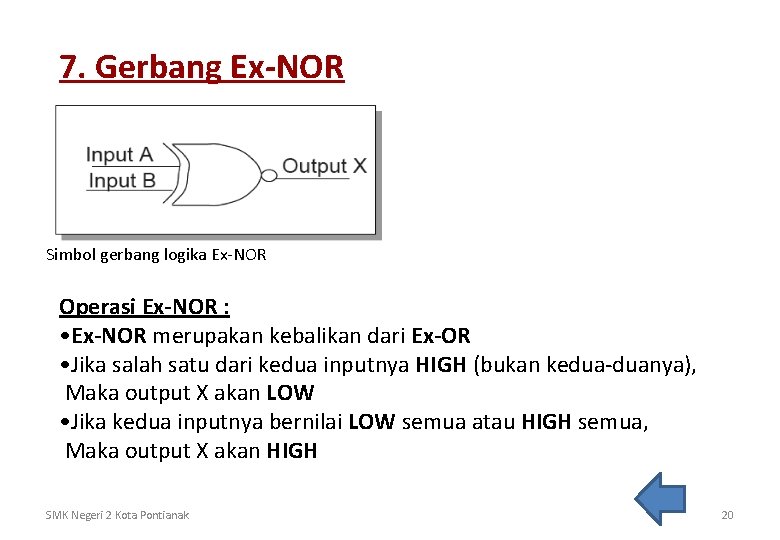 7. Gerbang Ex-NOR Simbol gerbang logika Ex-NOR Operasi Ex-NOR : • Ex-NOR merupakan kebalikan