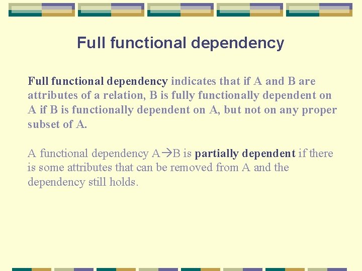 Full functional dependency indicates that if A and B are attributes of a relation,