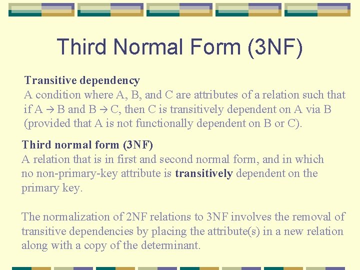 Third Normal Form (3 NF) Transitive dependency A condition where A, B, and C