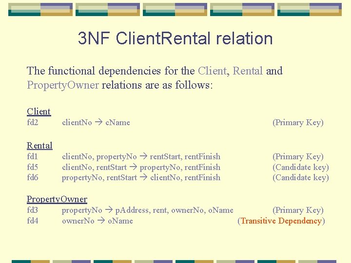 3 NF Client. Rental relation The functional dependencies for the Client, Rental and Property.