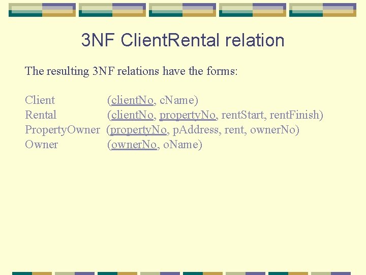 3 NF Client. Rental relation The resulting 3 NF relations have the forms: Client