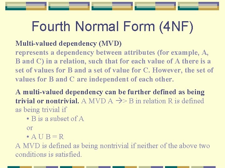 Fourth Normal Form (4 NF) Multi-valued dependency (MVD) represents a dependency between attributes (for