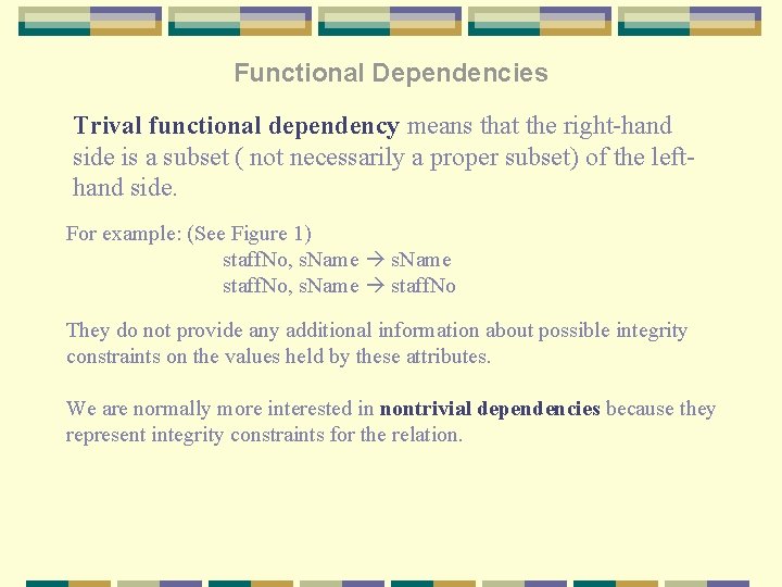 Functional Dependencies Trival functional dependency means that the right-hand side is a subset (