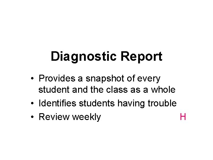 Diagnostic Report • Provides a snapshot of every student and the class as a