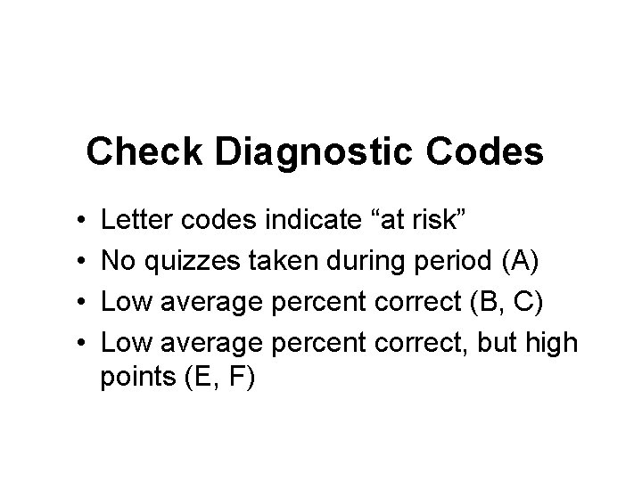 Check Diagnostic Codes • • Letter codes indicate “at risk” No quizzes taken during