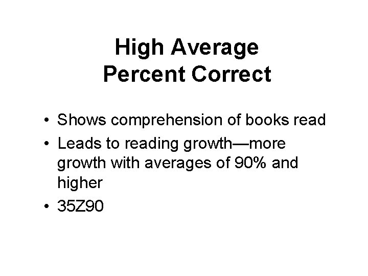 High Average Percent Correct • Shows comprehension of books read • Leads to reading