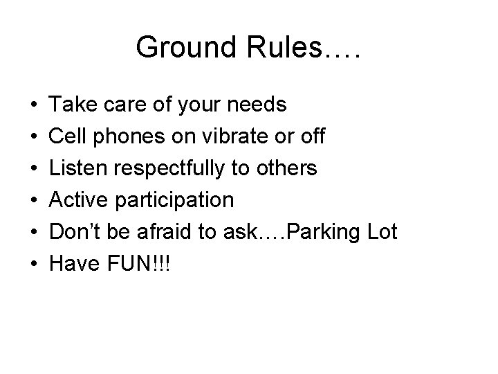Ground Rules…. • • • Take care of your needs Cell phones on vibrate